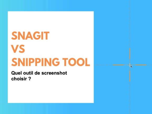 Snagit vs Snipping Tool : quel outil de screenshot choisir ?