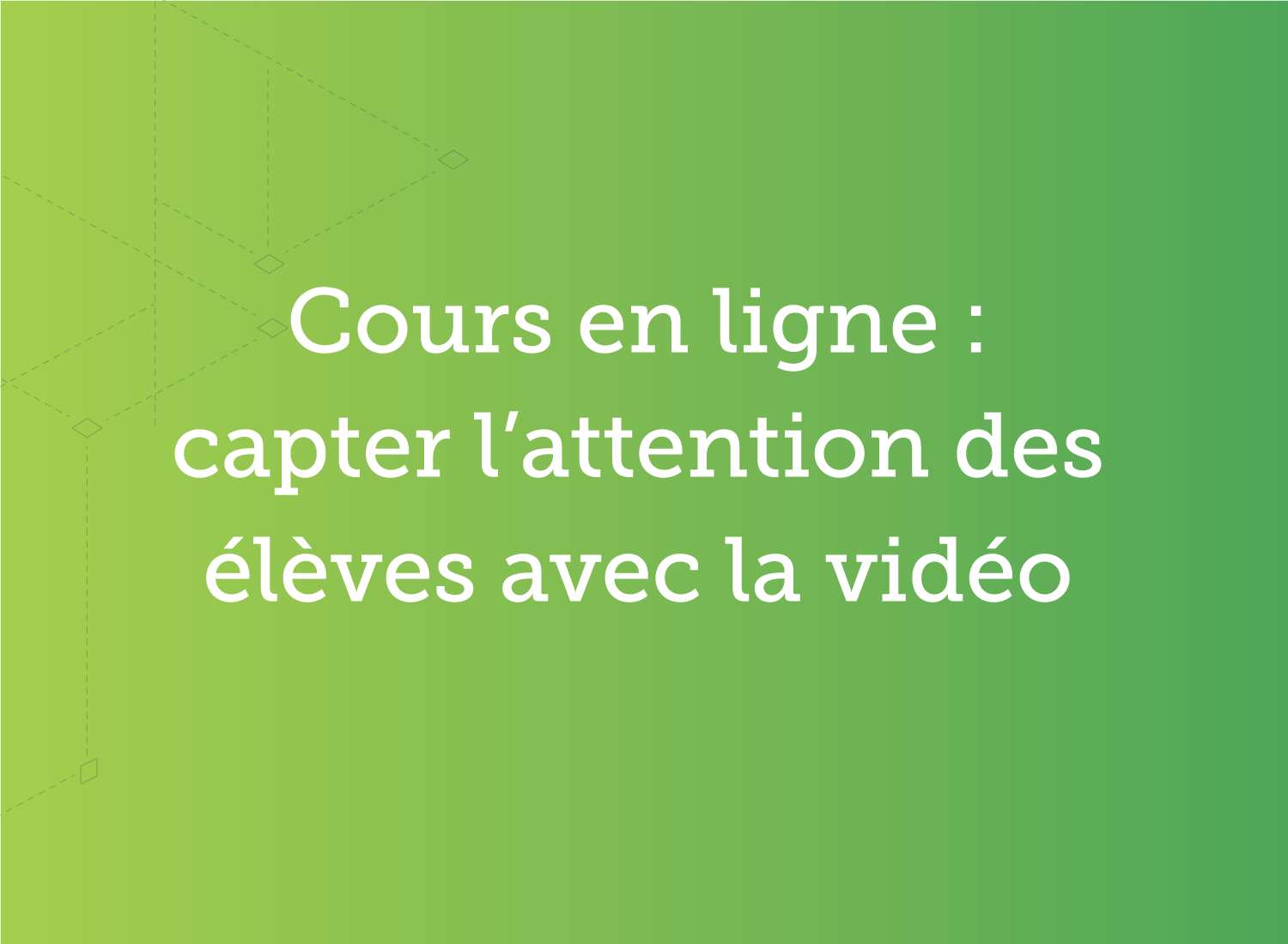 Cours en ligne : capter l’attention des élèves avec la vidéo