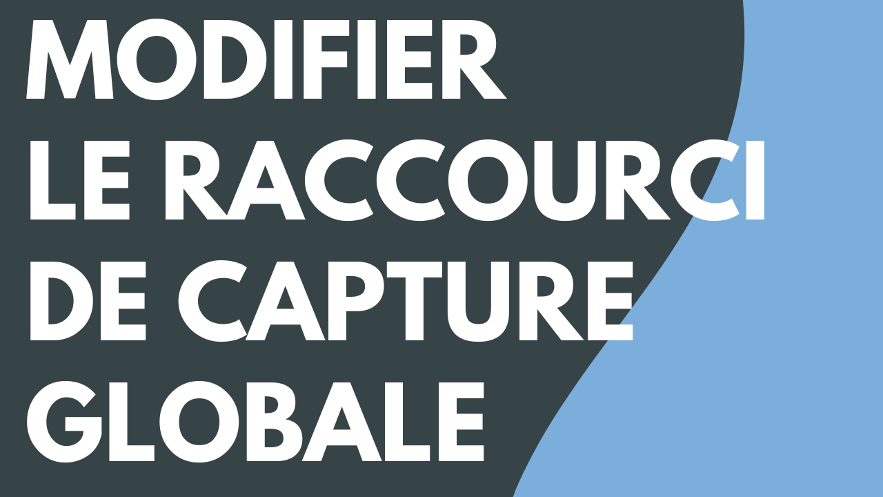 Modification du raccourci de capture globale