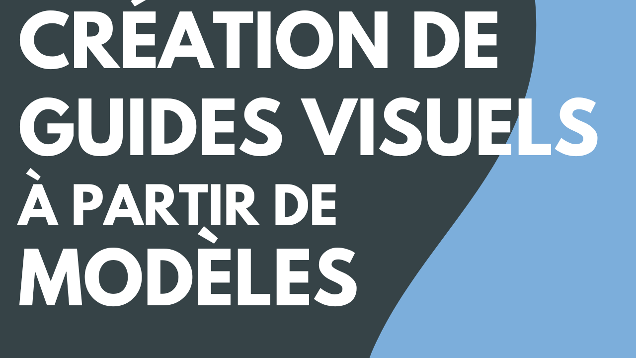 Création de guides visuels à partir de modèles