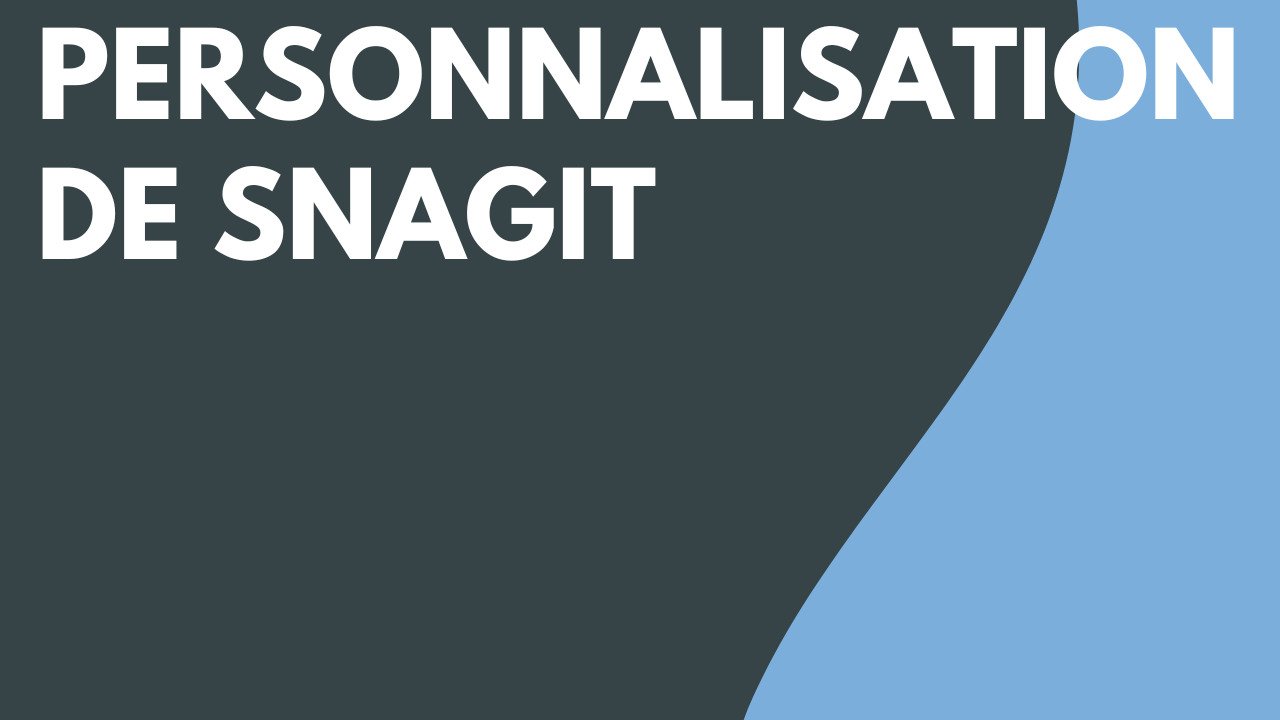 Personnalisation de Snagit