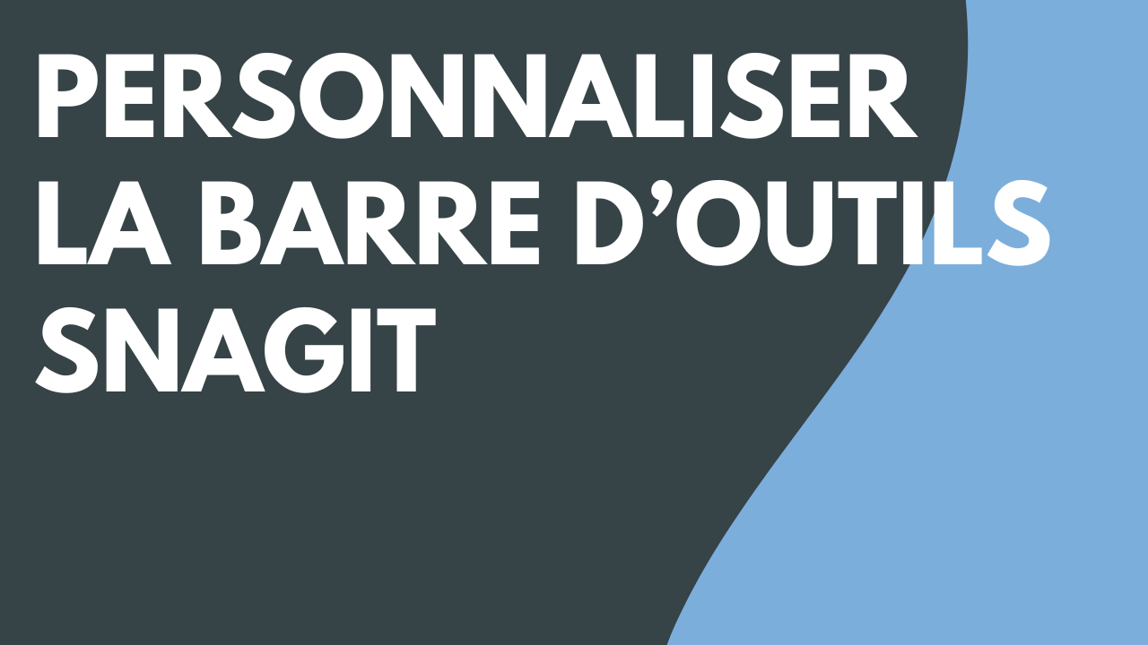Personnalisation de la barre d’outils Snagit
