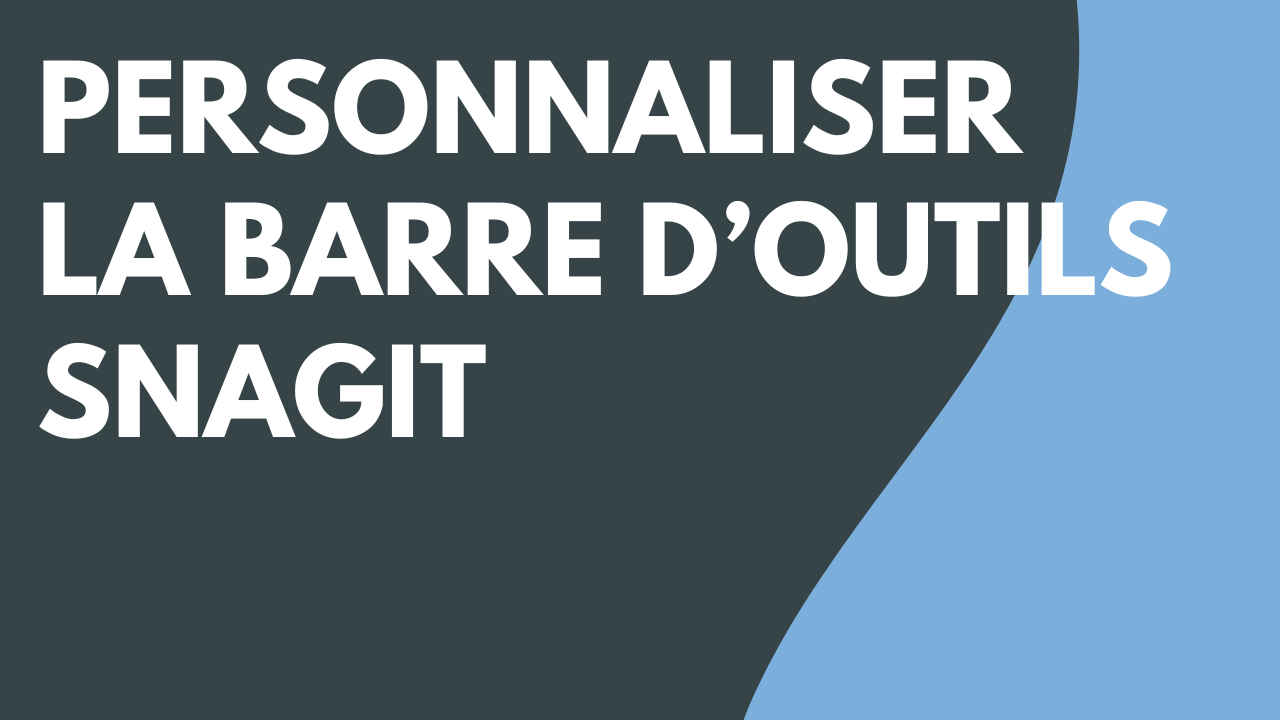 Personnaliser la barre d’outils Snagit