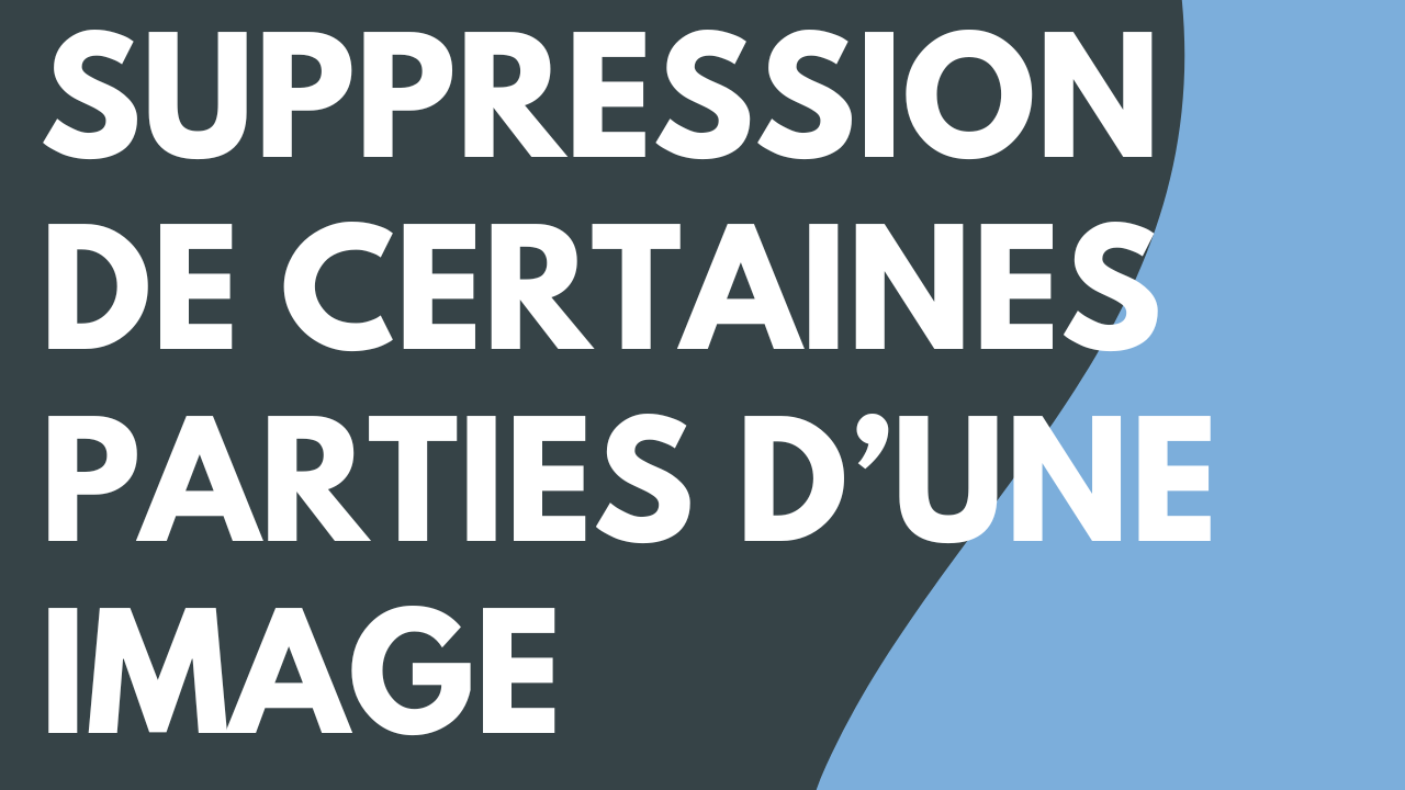 Suppression de certaines parties d’une image