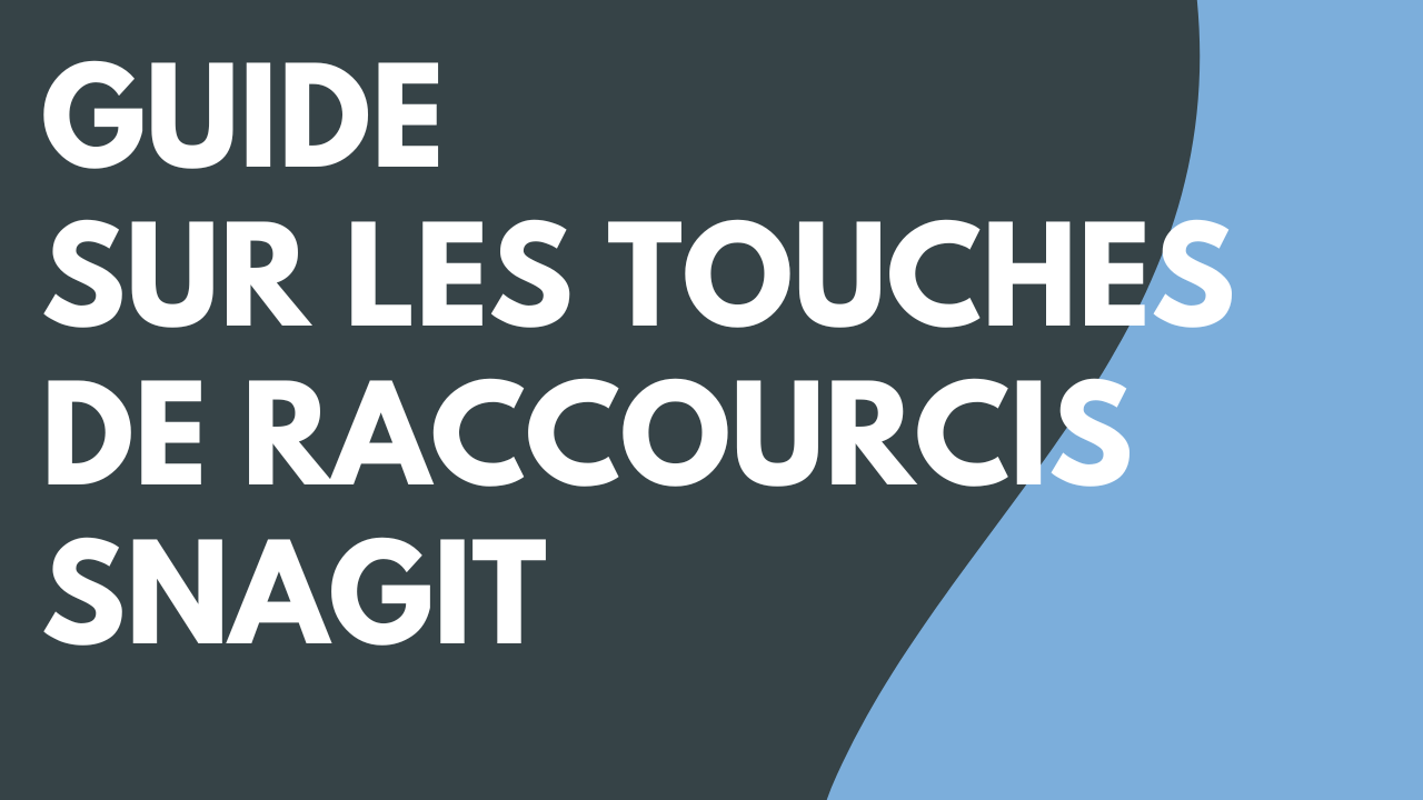 Guide sur les touches de raccourcis Snagit