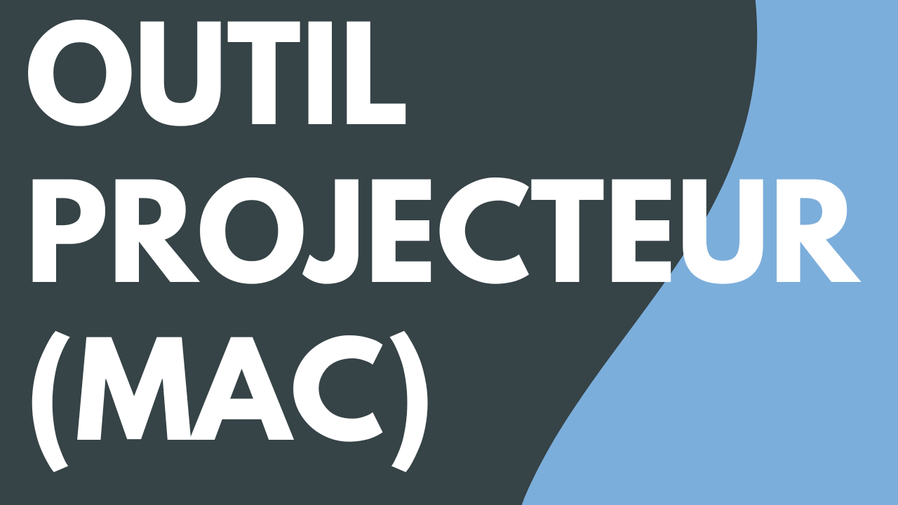 L’outil Projecteur (Mac)