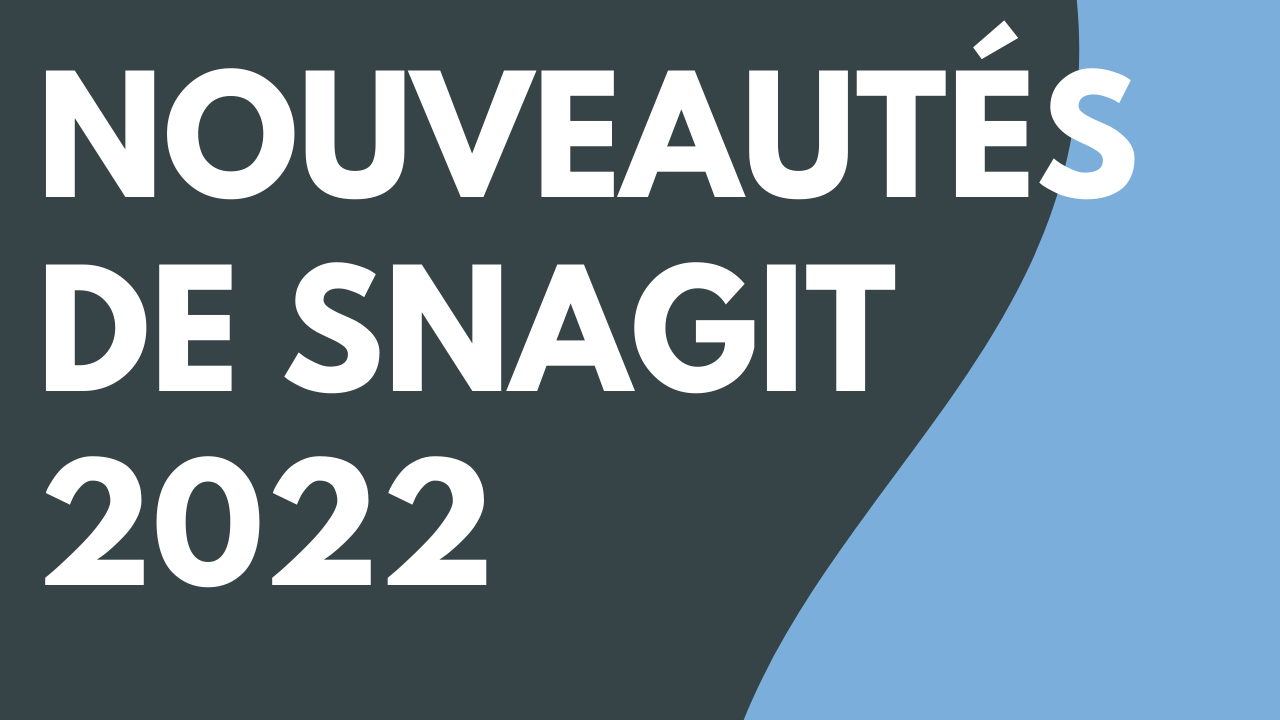 Nouveautés de Snagit 2022