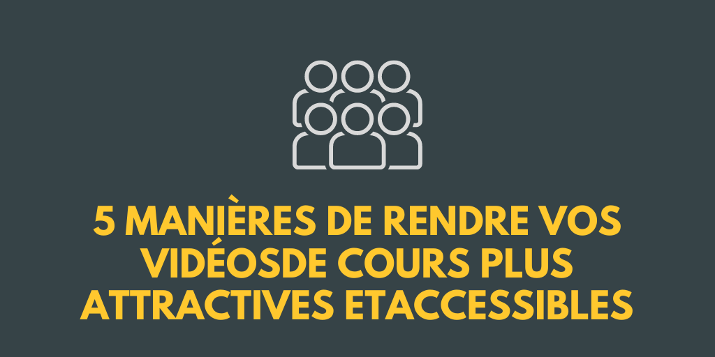 Dessin d’un groupe de personnes illustrant les cinq manières de rendre vos vidéos de cours plus attractive et accessible