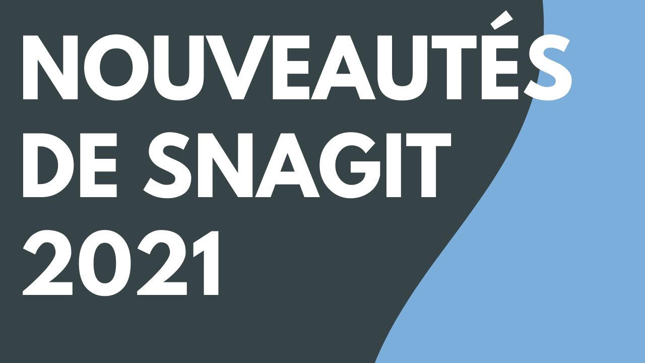 Nouveautés de Snagit 2021