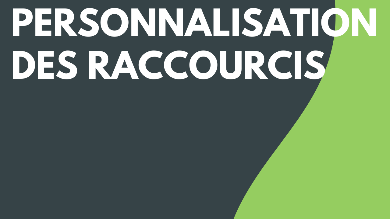 Raccourcis personnalisables