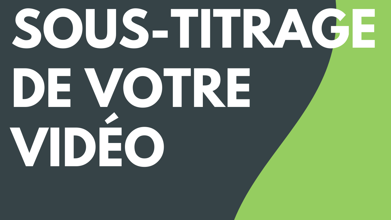 Sous-titrage de votre vidéo