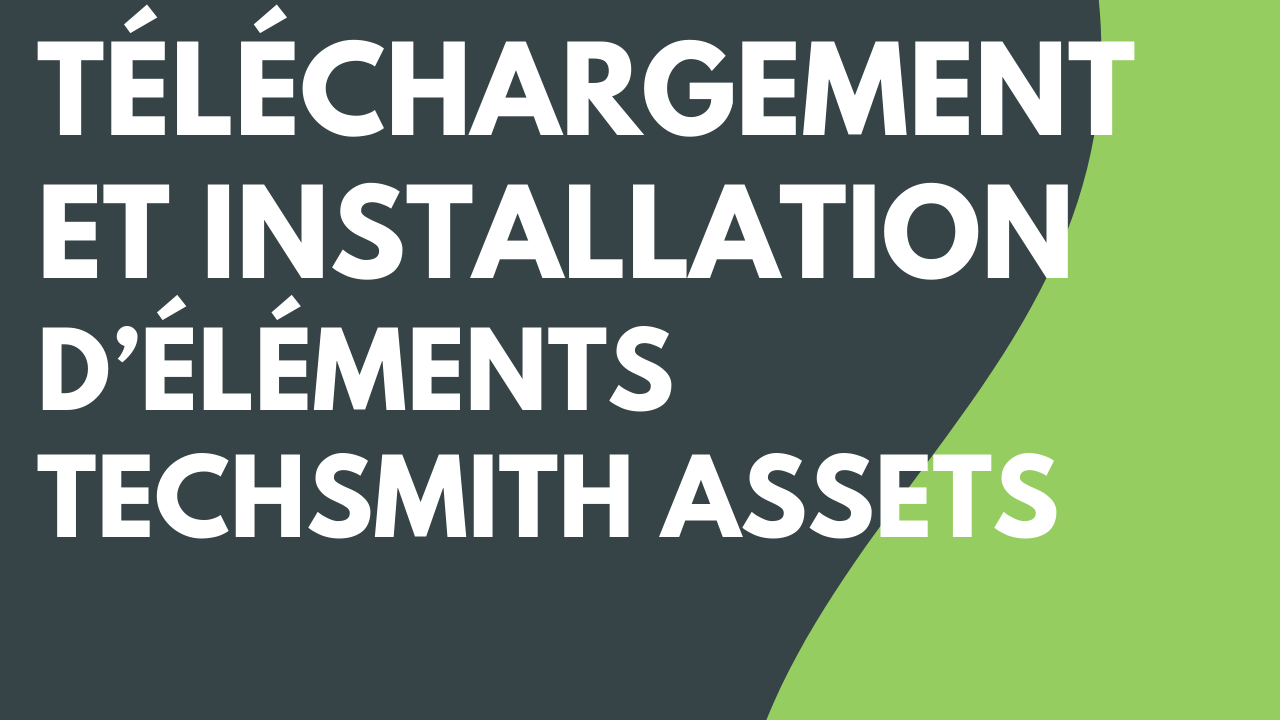 Téléchargement et installation d’éléments TechSmith Assets (version 2023.2 ou antérieure)
