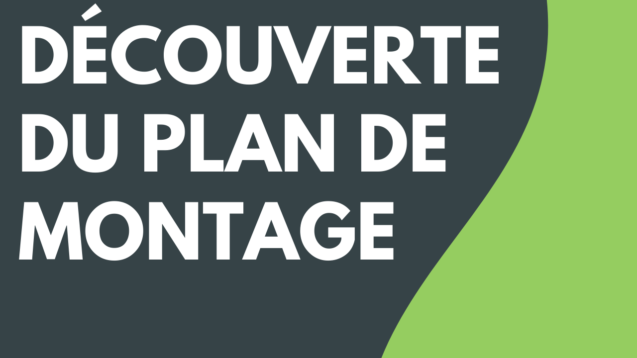 Découverte du plan de montage