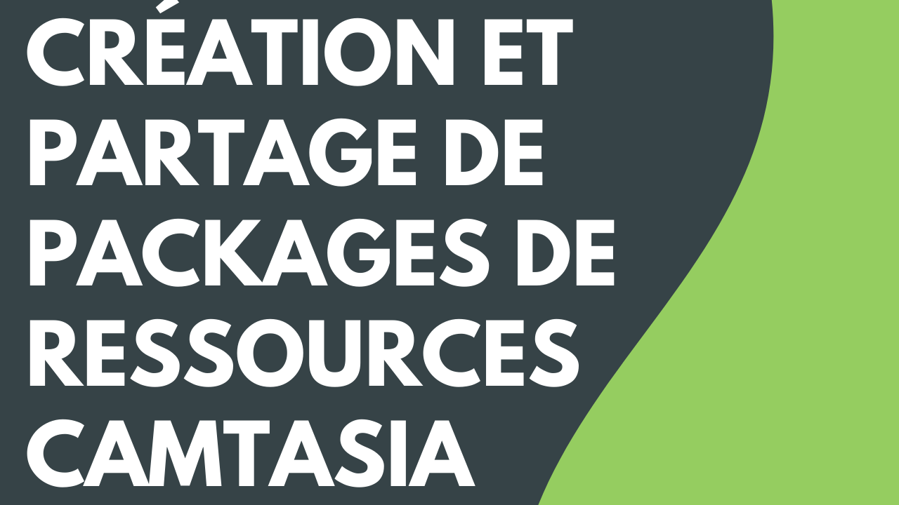 Création et partage de packages de ressources Camtasia