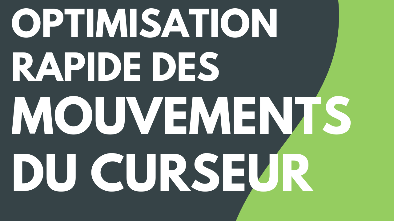 Optimisation rapide des mouvements du curseur