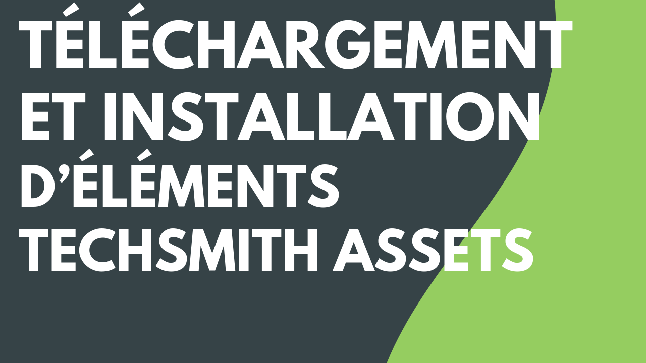 Téléchargement et installation d’éléments TechSmith Assets