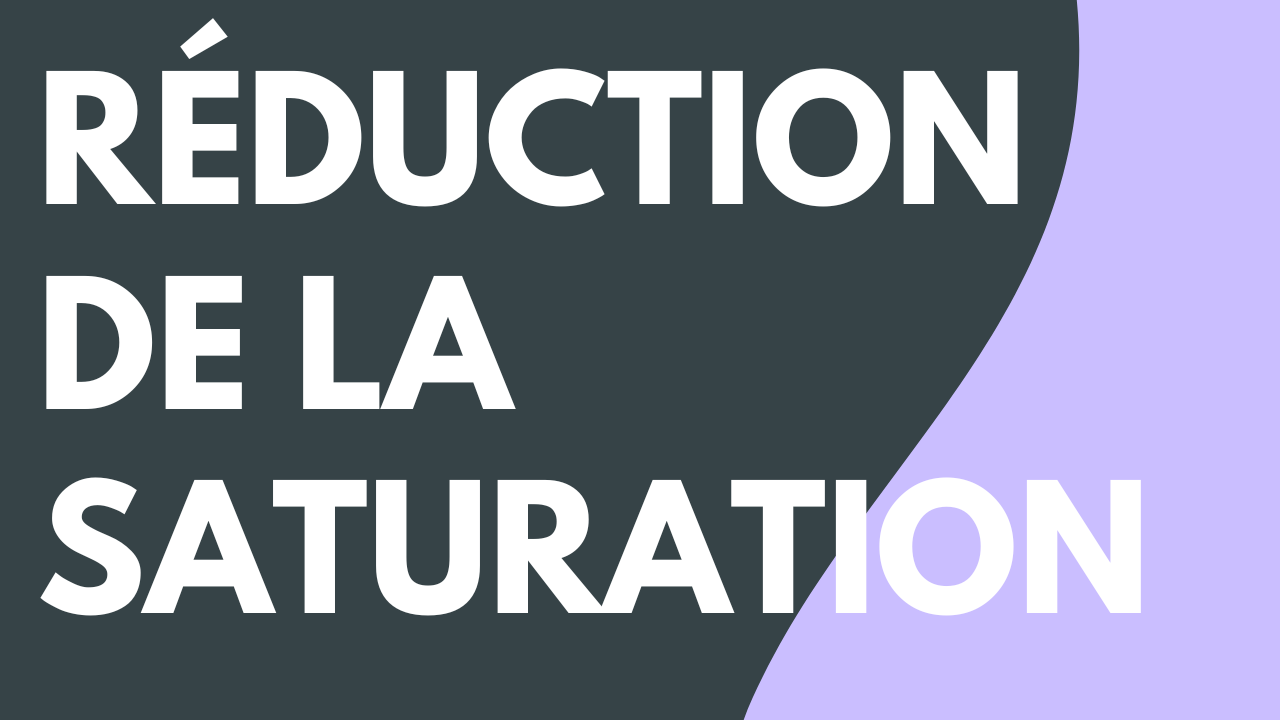 Réduction de la saturation