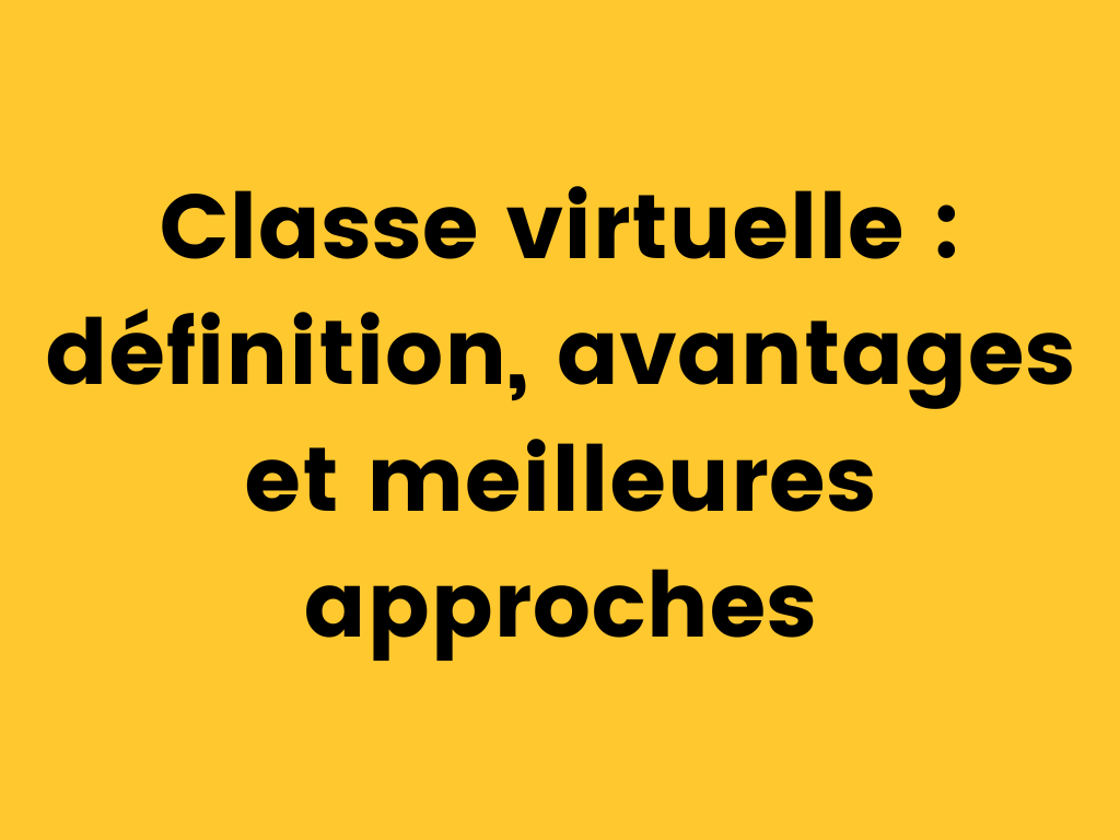 Classe virtuelle définition, avantages et meilleures approches