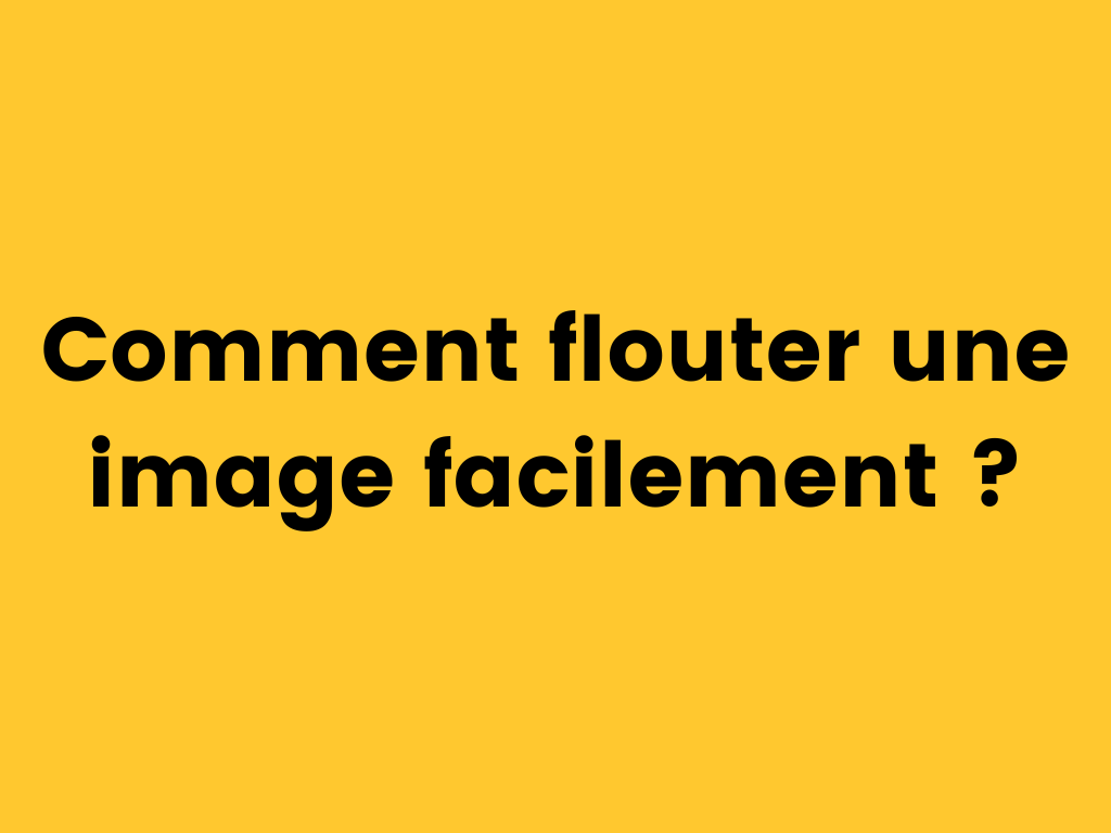 Comment flouter une image facilement.