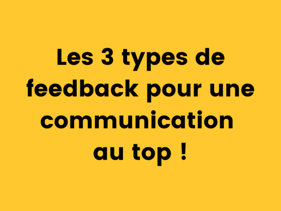 Les 3 types de feedback pour une communication au top !
