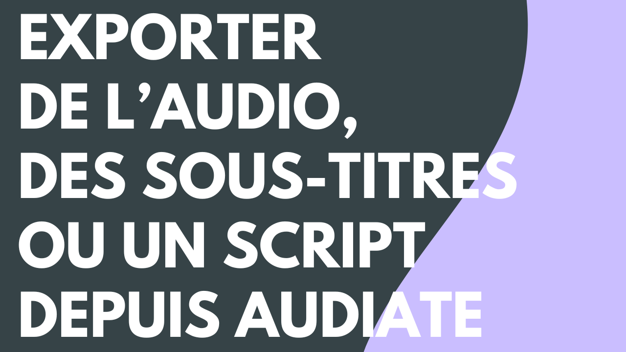Exporter de l’audio, des sous-titres ou un script depuis Audiate