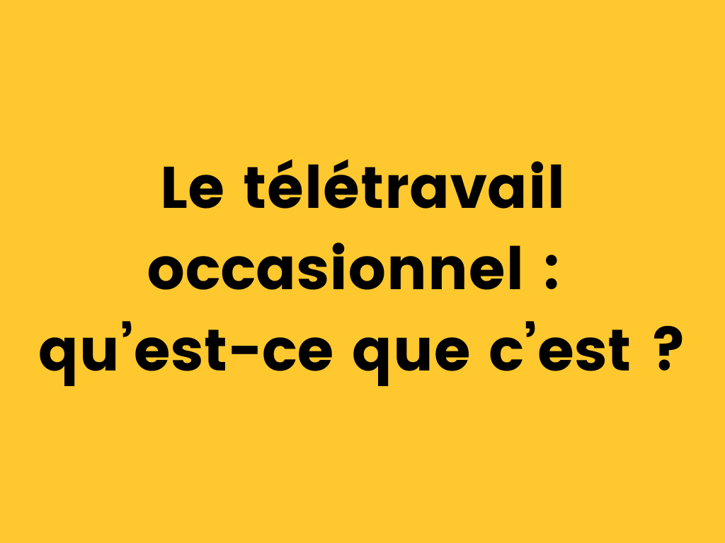 Le télétravail occasionnel qu’est-ce que c’est.