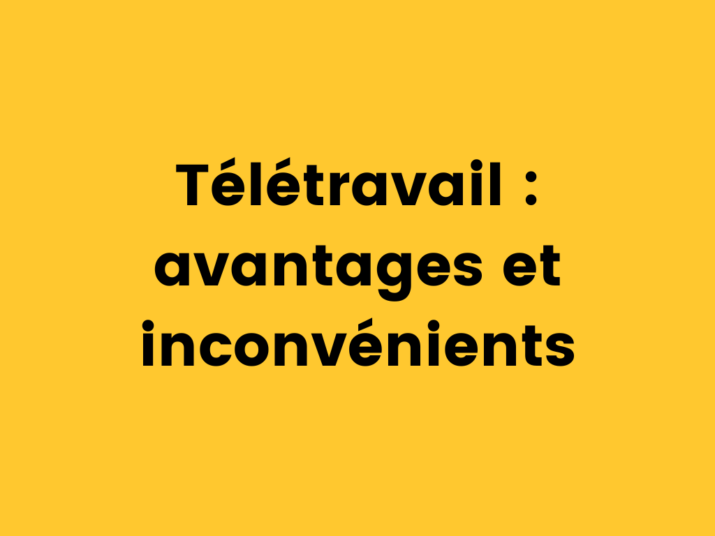 Télétravail avantages et inconvénients.