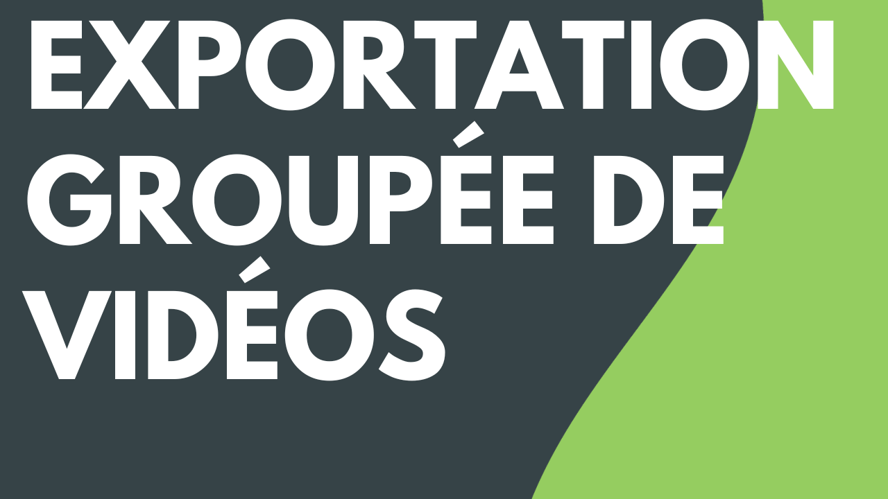 Exportation groupée de vidéos