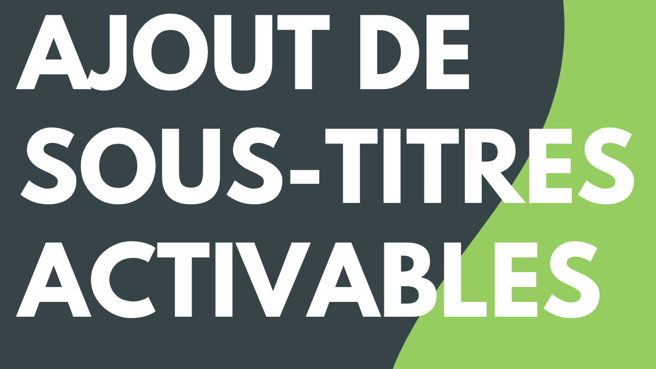 Ajout de sous-titres activables à une vidéo