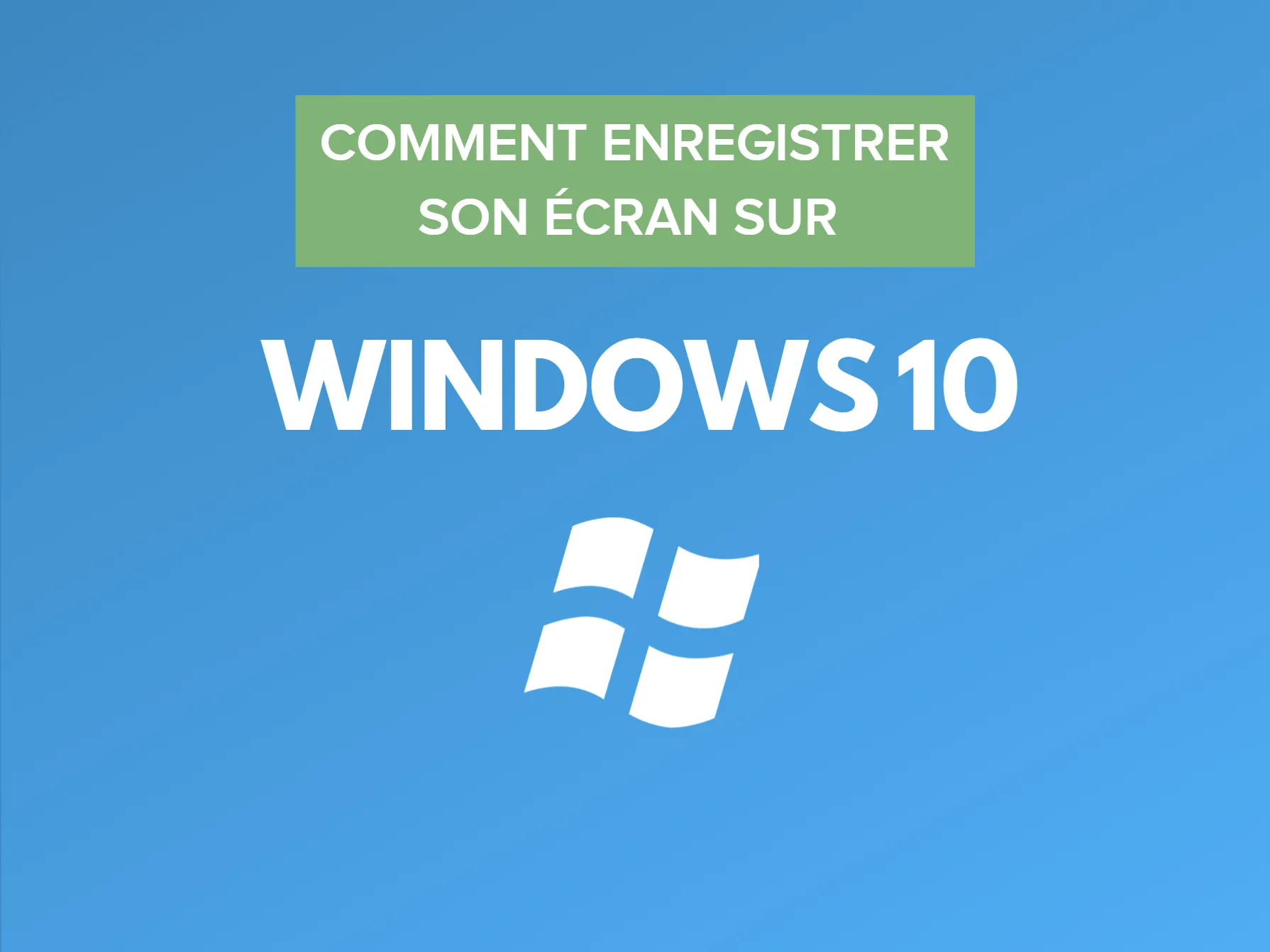 Comment enregistrer son écran sur Windows 10