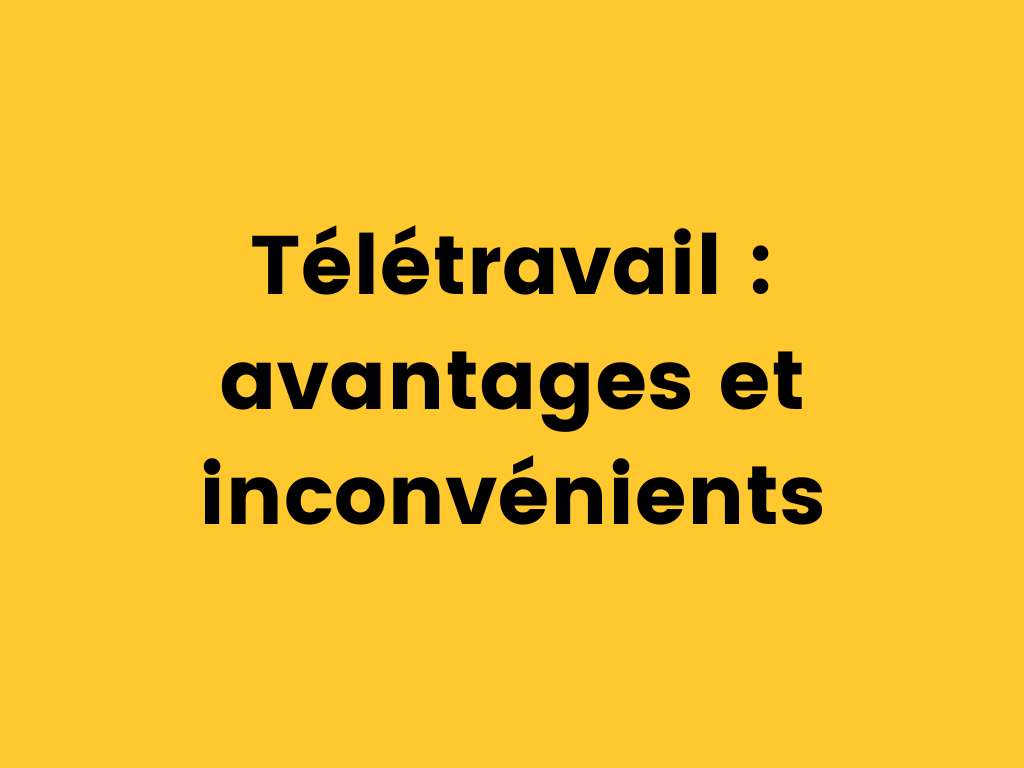 Télétravail avantages et inconvénients.